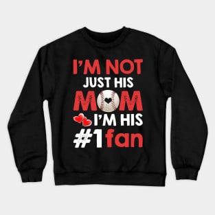 I_m Not Just His Mom I_m His #1 Fan Baseball Mom Crewneck Sweatshirt